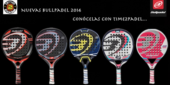 Nueva colección de palas pádel Bullpadel 2014 | Time2Padel