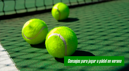 Consejos para jugar a pádel en verano| Noticias y novedades del mundo del pádel