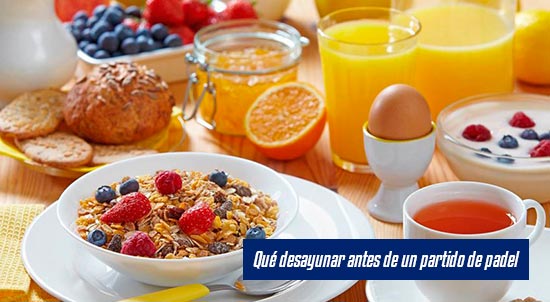 Qué desayunar antes de un partido de padel| Noticias y novedades del mundo del pádel