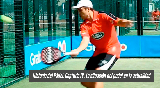 Historia del Pádel, Capí­tulo IV: La situación del padel en la actualidad| Noticias y novedades del mundo del pádel