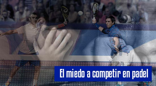 El miedo a competir en padel| Noticias y novedades del mundo del pádel