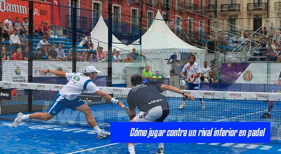 Cómo jugar contra un rival inferior en padel| Noticias y novedades del mundo del pádel