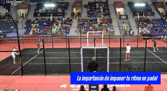 La importancia de imponer tu ritmo en padel| Noticias y novedades del mundo del pádel