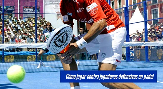 Cómo jugar contra jugadores defensivos en padel| Noticias y novedades del mundo del pádel