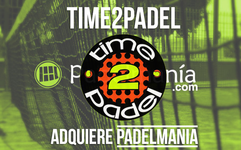 Time2Padel adquiere Padelmanía| Noticias y novedades del mundo del pádel