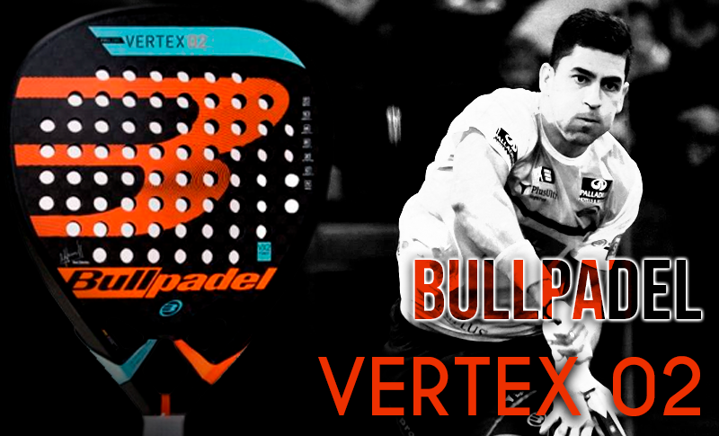 Análisis y opinión pala Bullpadel Vertex 02 2018| Noticias y novedades del mundo del pádel