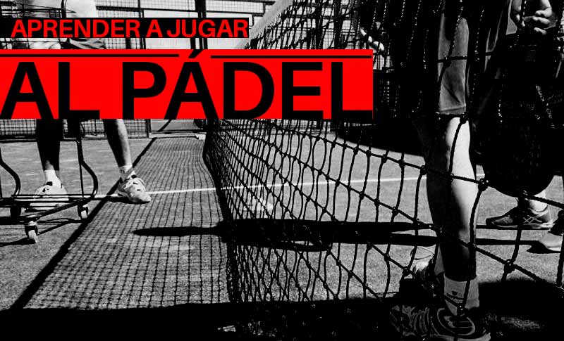 Los pasos a seguir para aprender a jugar al pádel| Noticias y novedades del mundo del pádel