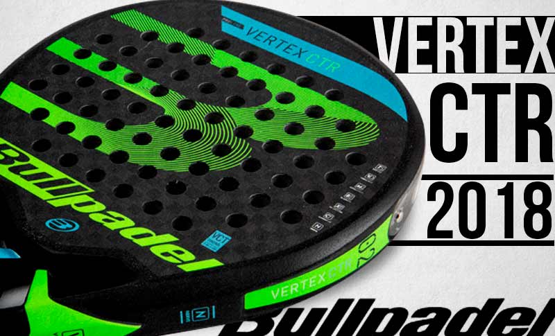 Análisis y opinión Bullpadel Vertex Control 2018| Noticias y novedades del mundo del pádel