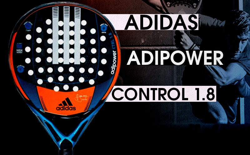 Análisis y opinión Adidas Adipower Control 1.8 2018| Noticias y novedades del mundo del pádel