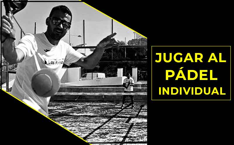 Jugar a pádel individual, ¿se puede?| Noticias y novedades del mundo del pádel