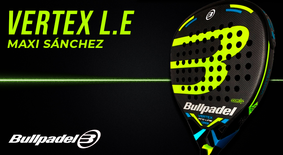 Novedad en Bullpadel: Llega la Vertex L.E Maxi Sánchez 2019| Noticias y novedades del mundo del pádel