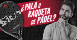 Pala o Raqueta de Pádel? ¿Cuál es la nomenclatura correcta?